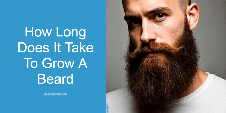 How Long Does It Take To Grow A Beard
