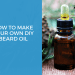 How to make your own DIY Beard Oil