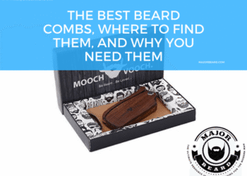 The Best Beard Combs Where to Find Them and Why You Need Them